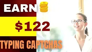 EARN $122 Every 5hours Typing CAPTCHAS (Easiest Way To Make Cool Money Online Guaranteed)