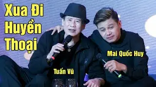 XUA ĐI HUYỀN THOẠI - TUẤN VŨ & MAI QUỐC HUY | LIVE SHOW MAI QUỐC HUY