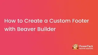 How to Create a Custom Footer with Beaver Builder | PowerPack Beaver Builder Addon