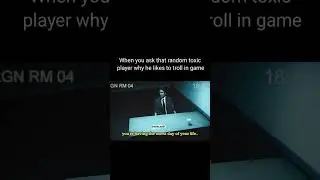 When you ask that random toxic player why he likes to troll in game
