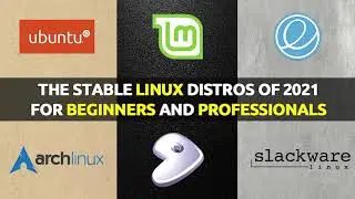The Stable Linux Distros of 2021 for Beginners and Professionals