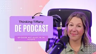 Thinking Tiffany De Podcast | Episode #17 Rust in je hoofd