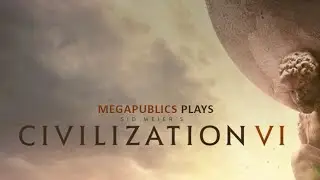 Megapublics Plays Civilization 6: Episode 1