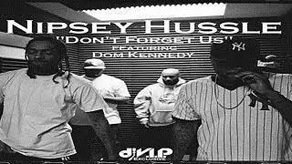 Nipsey Hussle - Don't Forget Us ft. Dom Kennedy #RIPNipseyHussle