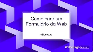 Docusign eSignature: Como criar um Formulário da Web
