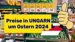 Auswandern Ungarn  -  Preise beim Einkaufen um Ostern 2024 - - - Teil 1