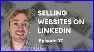 How to sell websites on LinkedIn | Building a Webflow Agency - $0 to $100,000
