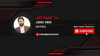 74. Loose Ends | HTTP2 | Node.JS | Learn with Shahbaz Ashraf 