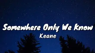 Keane - Somewhere Only We Knoe (Lyrics)