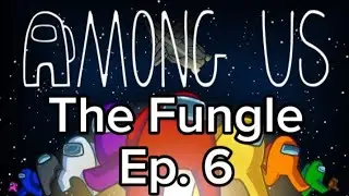 Among Us Ep. 6 | The Fungle