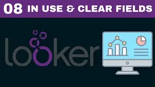 Complete Looker Course | [Tutorial 8] Fields In Use | Clear Fields