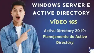 Vídeo 165 - Active Directory no Windows Server 2019 - Planejamento Implementar o Active Directory