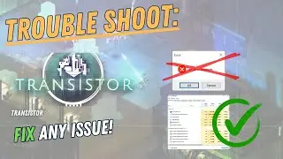 TRANSISTOR – How to Fix Crashing, Lagging, Freezing, black screen…– Full Tutorial