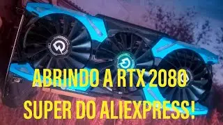 ABRI A RTX 2080 SUPER DO ALIEXPRESS 😱 VEIO MUITO SUJA😥