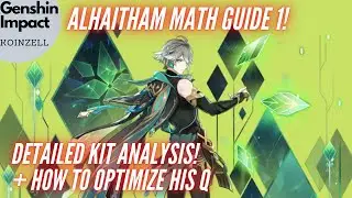 Alhaitham Math Guide 1! Detailed Kit Analysis! How to optimize his Q!