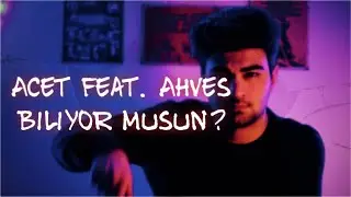 Acet ft. Ahves - Biliyor Musun? (prod. by teckel) [Official Video]
