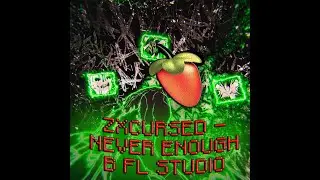 ZXCURSED - NEVER ENOUGH В FL STUDIO МЕНЬШЕ ЧЕМ ЗА 1 МИНУТУ
