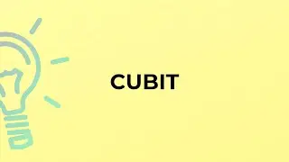 What is the meaning of the word CUBIT?