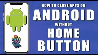 How to close apps on android without home button (2024)