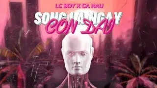 SỐNG LÀ NGÀY CÒN DÀI - LC BOY X CÀ NÂU ( Official Visualizer )