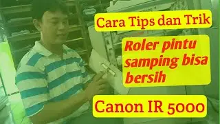 Cara tips dan trik membersihkan roler pintu samping Canon IR 5000