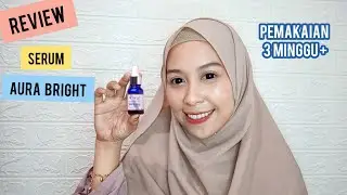 REVIEW AURA BRIGHT GLUTATHIONE DAN VITAMIN C SERUM SETELAH PEMAKAIAN 3 MINGGU | PART 4