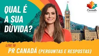 PERGUNTAS E RESPOSTAS SOBRE O CANADÁ - PR CANADÁ | LIVE 10