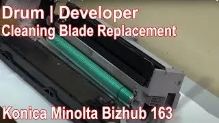 Konica Bizhub 163 | Drum | Developer  | Cleaning blade replacement