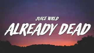 Juice WRLD - Already Dead (Lyrics)