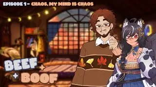 Beef & Boof ✦ Chaos, my mind is chaos  ✦ Ep. 1
