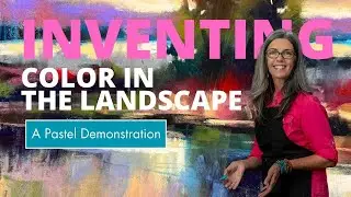 Inventing Color in the Landscape -Free Pastel Demonstration
