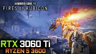 ARMORED CORE™ VI FIRES OF RUBICON™ | RTX 3060 Ti + Ryzen 5 3600 | MAX SETTINGS | 1080P, 1440P, 4K