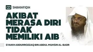 Akibat Merasa Diri Tidak Memiliki Aib - Syaikh Abdurrozzaq bin Abdul Muhsin Al-Badr
