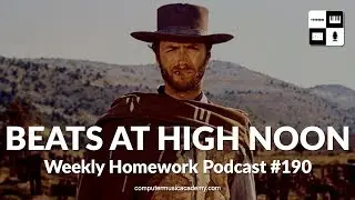 Beats at High Noon - Weekly Homework Podcast #190