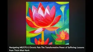 Navigating #MECFS & Chronic Pain The Transformative Power of Suffering: Lessons from Thich Nhat Hanh