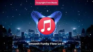 Smooth Funky Flow Lo-fi - NCS - Copyright Free Music