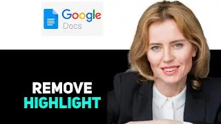 How to Get Rid of Highlight on Google Docs 2025