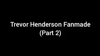 My Trevor Henderson Fanmade (Part 2)