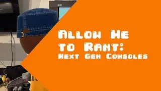 Allow Me To Rant: Next Gen Consoles