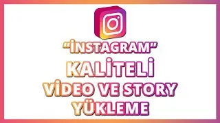 İNSTAGRAM - KALİTELİ VİDEO VE STORY YÜKLEME