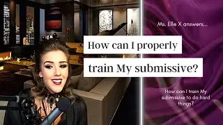 How do I modify My submissive's behavior? | Ms. Elle X