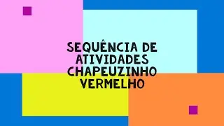Sequência de Atividades - Chapeuzinho Vermelho