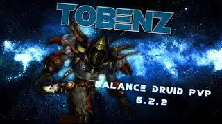 Tobenz | Balance Druid PvP [6.2.2]