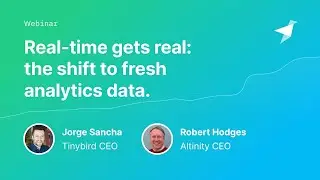Real-time Gets Real: The Shift to Fresh Analytics Data | Altinity & @tinybirdco ClickHouse® Webinar