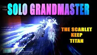 Solo Grandmaster Nightfall - The Scarlet Keep (Arc 3.0 Titan)