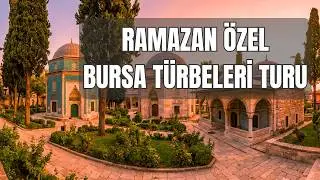 Ramazan’da Bursa Türbelerini Gezdim | Manevi Bir Gün