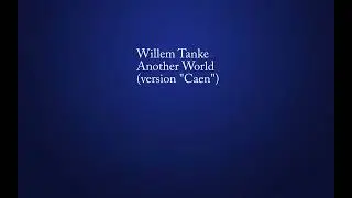 Willem Tanke - Another World (version "Caen")