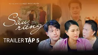 SẦU RIÊNG | TRAILER TẬP 5 | NGỌC HUYỀN, KHƯƠNG DỪA, KIỀU MAI LÝ, BẢO CHUNG, HOÀ HIỆP, HÀ TIÊN,…