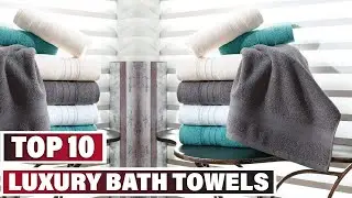 Best Luxury Bath Towel In 2025- Top 10 Luxury Bath Towels Review