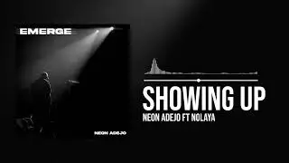 Neon Adejo featuring Nolaya - Showing Up (Official Audio)